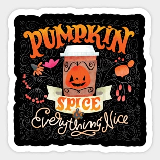 Pumpkin Spice and Everything Nice Sticker